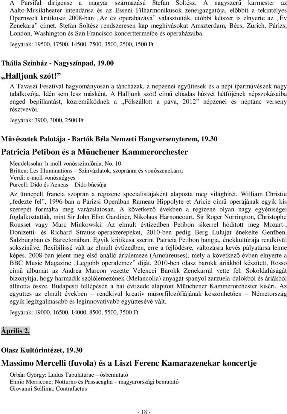 is elnyerte az Év Zenekara címet. Stefan Soltész rendszeresen kap meghívásokat Amszterdam, Bécs, Zürich, Párizs, London, Washington és San Francisco koncerttermeibe és operaházaiba.