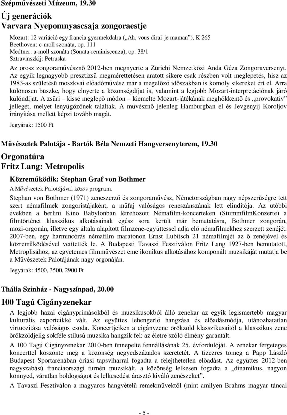 Az egyik legnagyobb presztízsű megmérettetésen aratott sikere csak részben volt meglepetés, hisz az 1983-as születésű moszkvai előadóművész már a megelőző időszakban is komoly sikereket ért el.