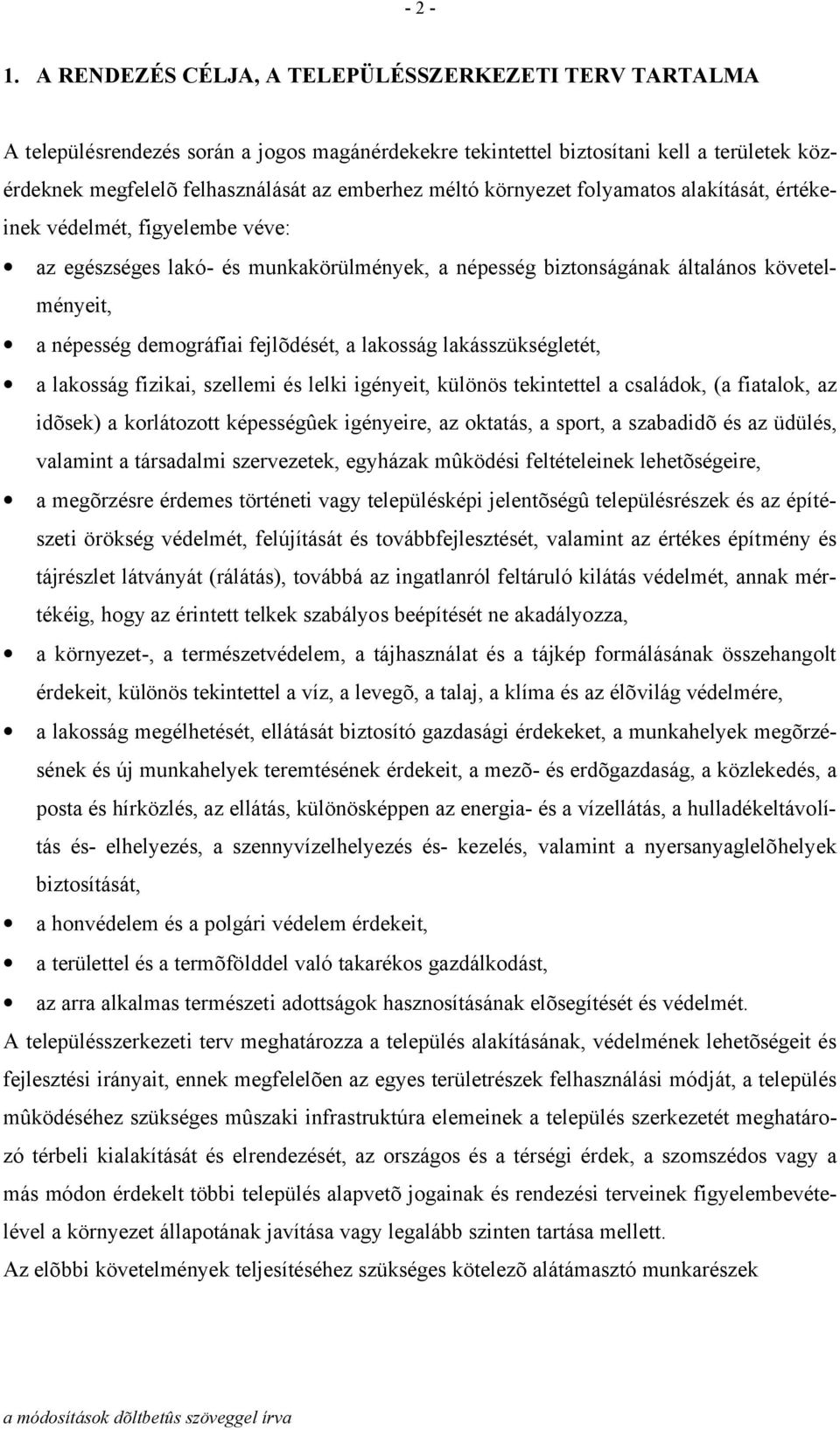 környezet folyamatos alakítását, értékeinek védelmét, figyelembe véve: az egészséges lakó- és munkakörülmények, a népesség biztonságának általános követelményeit, a népesség demográfiai fejlõdését, a