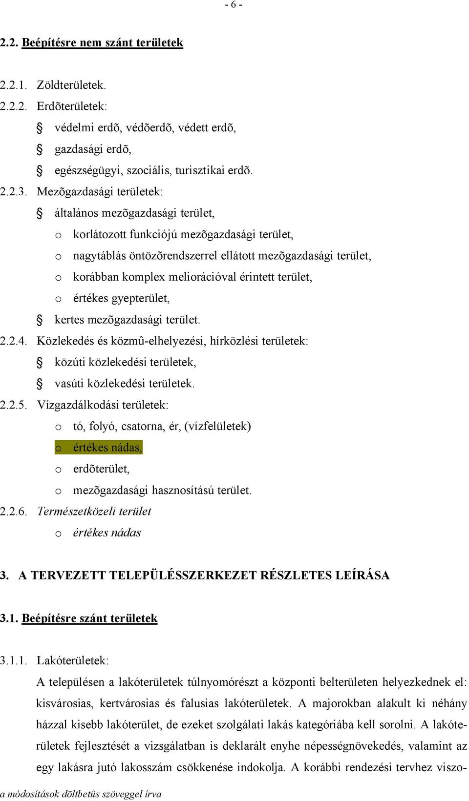 meliorációval érintett terület, o értékes gyepterület, kertes mezõgazdasági terület. 2.2.4.