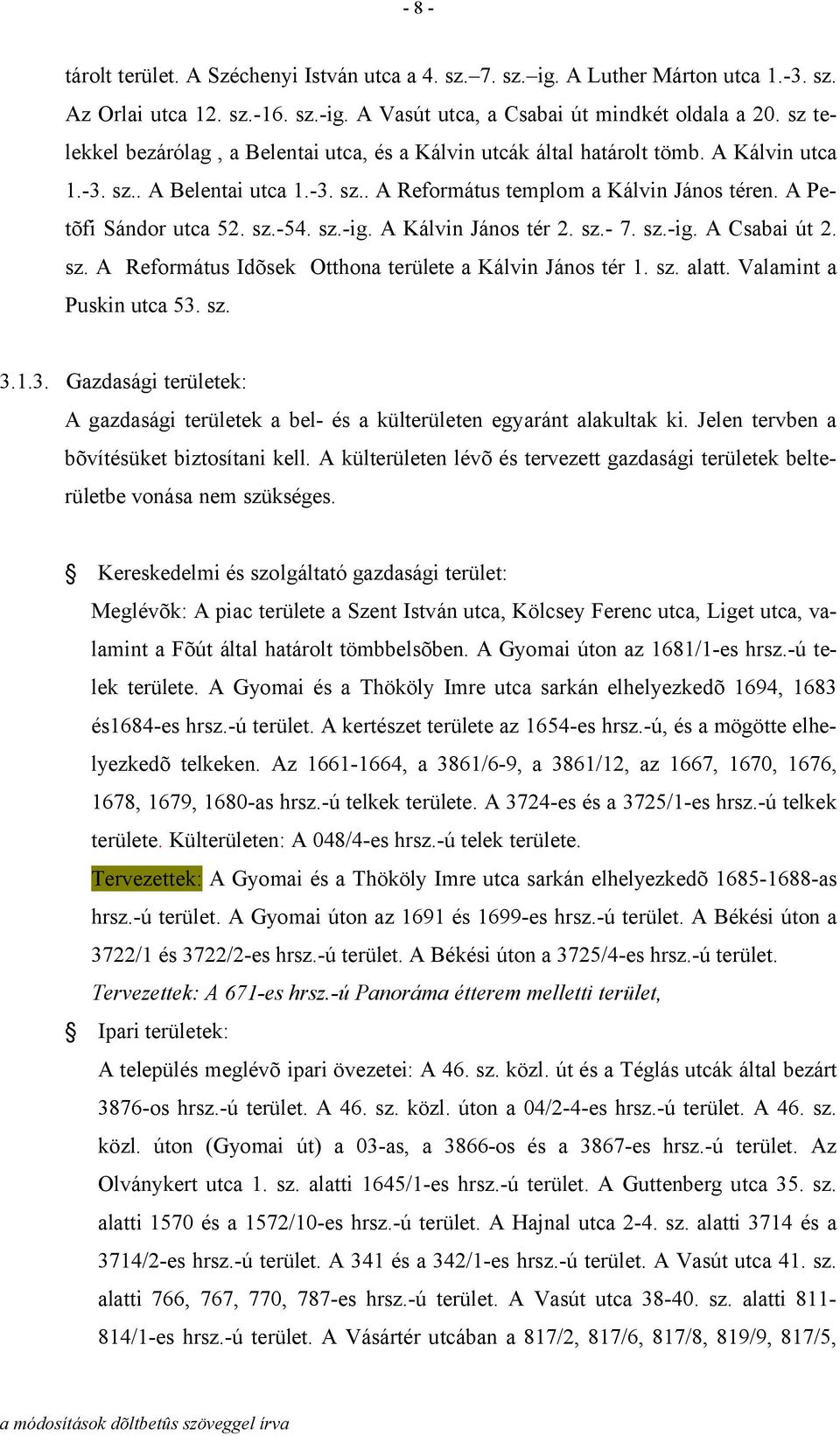 sz.-54. sz.-ig. A Kálvin János tér 2. sz.- 7. sz.-ig. A Csabai út 2. sz. A Református Idõsek Otthona területe a Kálvin János tér 1. sz. alatt. Valamint a Puskin utca 53.