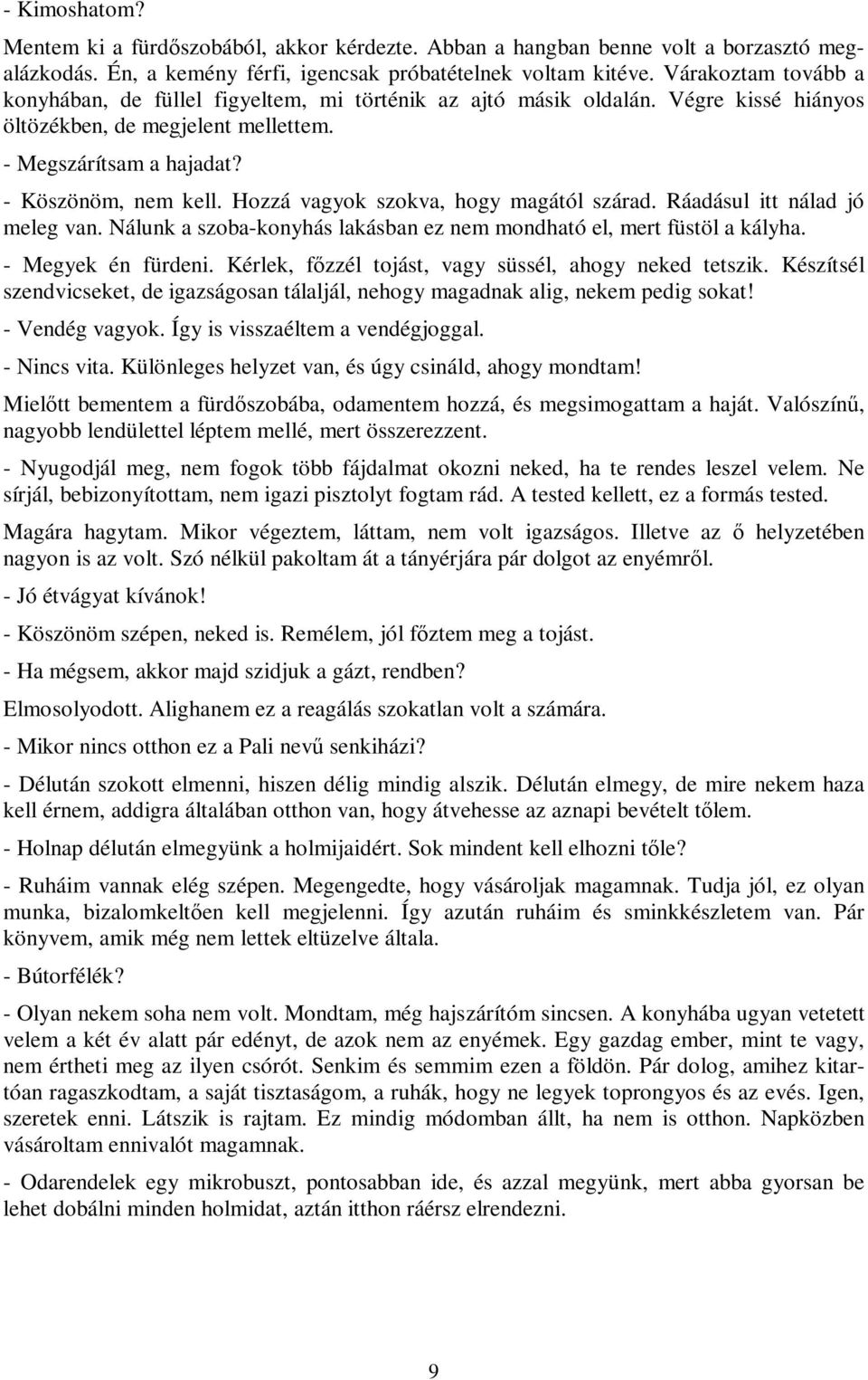 Hozzá vagyok szokva, hogy magától szárad. Ráadásul itt nálad jó meleg van. Nálunk a szoba-konyhás lakásban ez nem mondható el, mert füstöl a kályha. - Megyek én fürdeni.