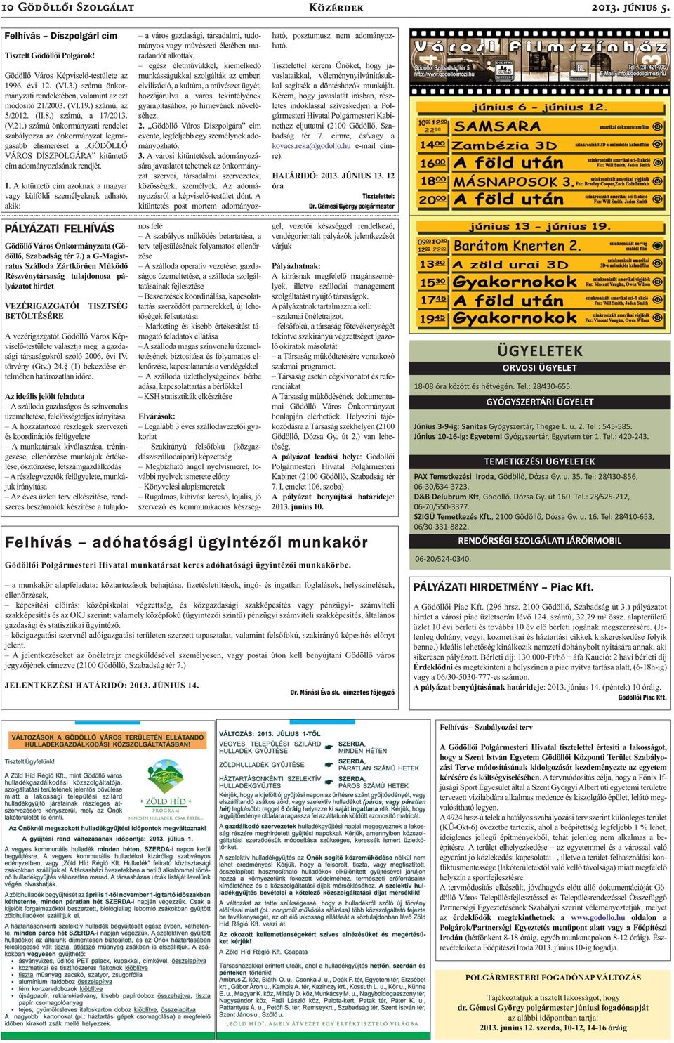 ) számú önkormányzati rendelet szabályozza az önkormányzat legmagasabb elismerését a GÖDÖLLŐ VÁROS DÍSZPOLGÁRA kitüntető cím adományozásának rendjét. 1.