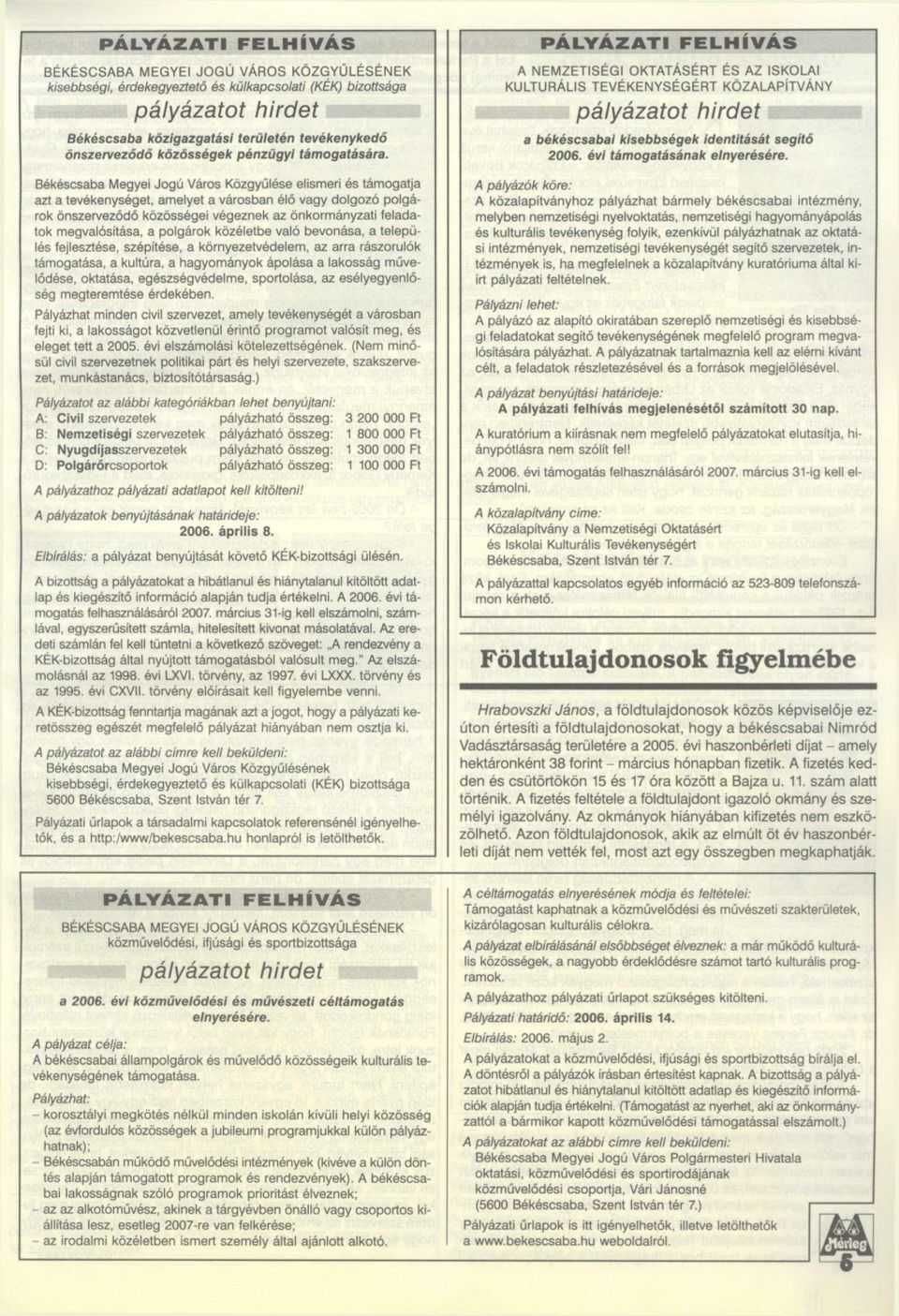 Békéscsaba Megyei Jogú Város Közgyűlése elismeri és támogatja azt a tevékenységet, amelyet a városban élő vagy dolgozó polgárok önszerveződő közösségei végeznek az önkormányzati feladatok