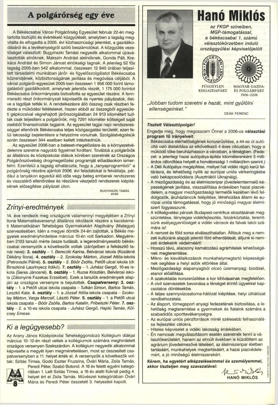 A közgyűlés vezetőséget választott: Bugyinszki Tamást negyedik alkalommal újraválasztották elnöknek, Makszin Andrást alelnöknek, Gonda Pált, Krekács Andrást és Simon Jánost elnökségi tagnak.