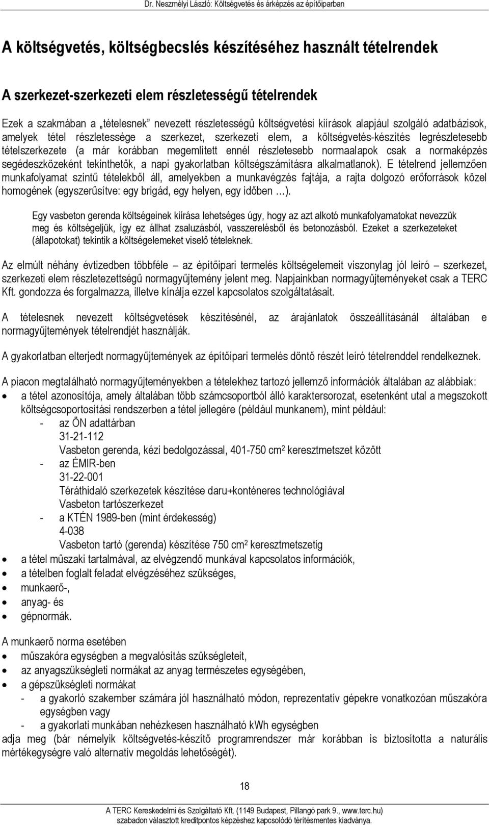 normaalapok csak a normaképzés segédeszközeként tekinthetők, a napi gyakorlatban költségszámításra alkalmatlanok).