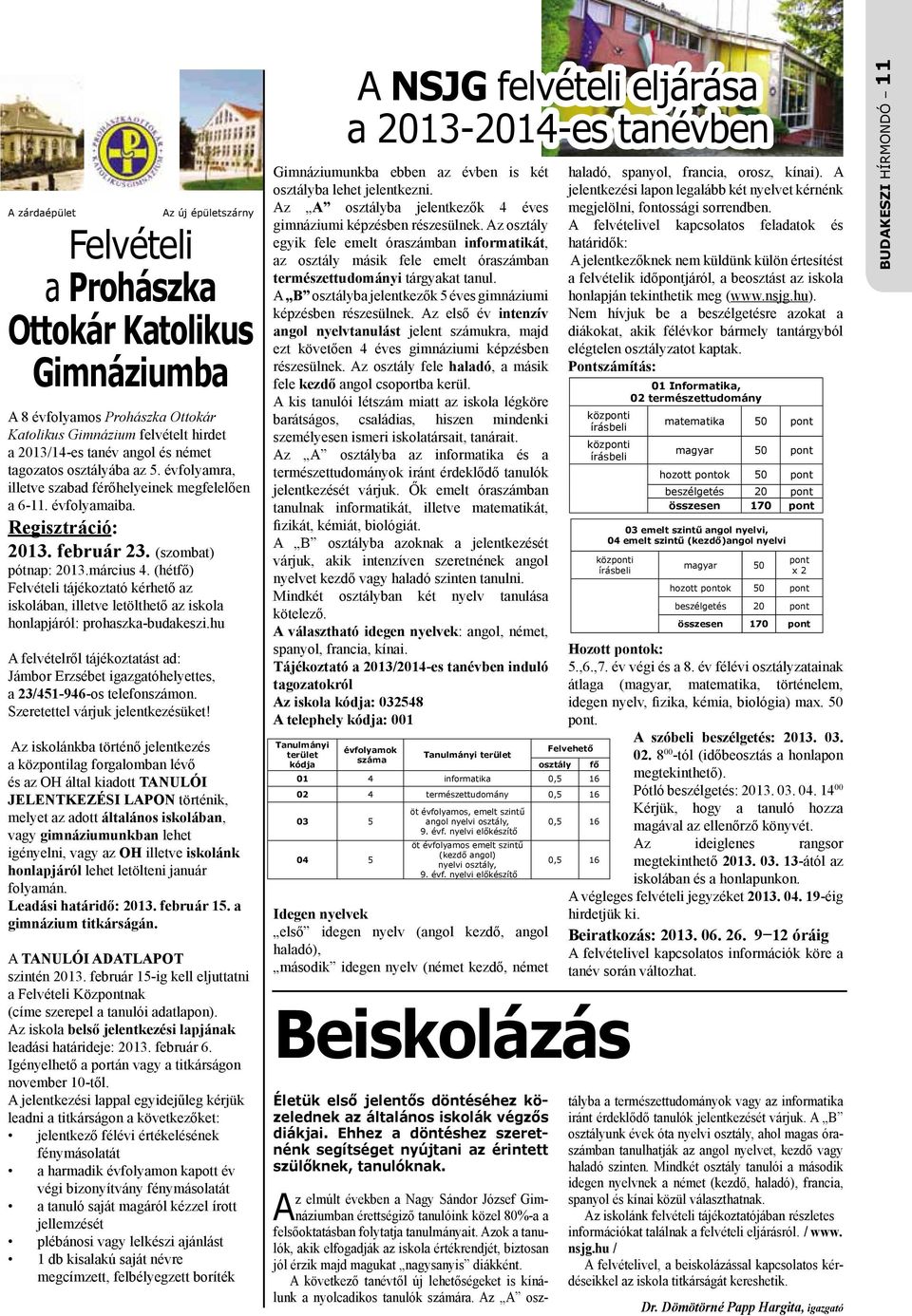 (hétfő) Felvételi tájékoztató kérhető az iskolában, illetve letölthető az iskola honlapjáról: prohaszka-budakeszi.