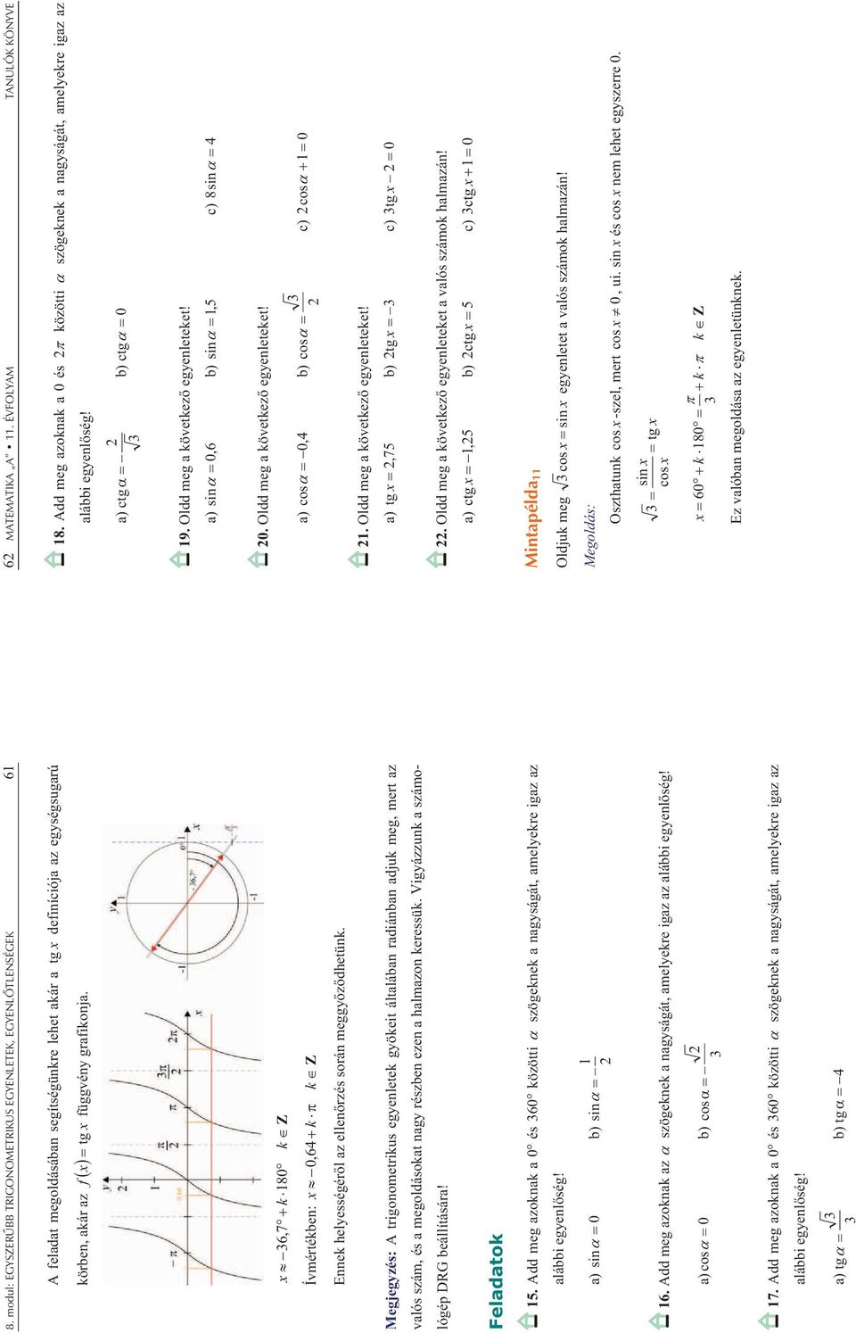 Megjegyzés: A trigonometrius egyenete gyöeit átaában radiánban adju meg, mert az vaós szám, és a megodásoat nagy részben ezen a hamazon eressü. Vigyázzun a számoógép DRG beáítására! 5.
