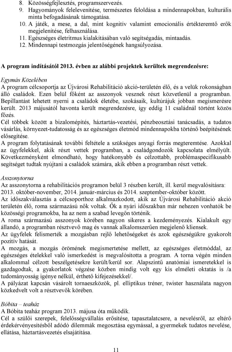 Mindennapi testmozgás jelentőségének hangsúlyozása. A program indításától 2013.