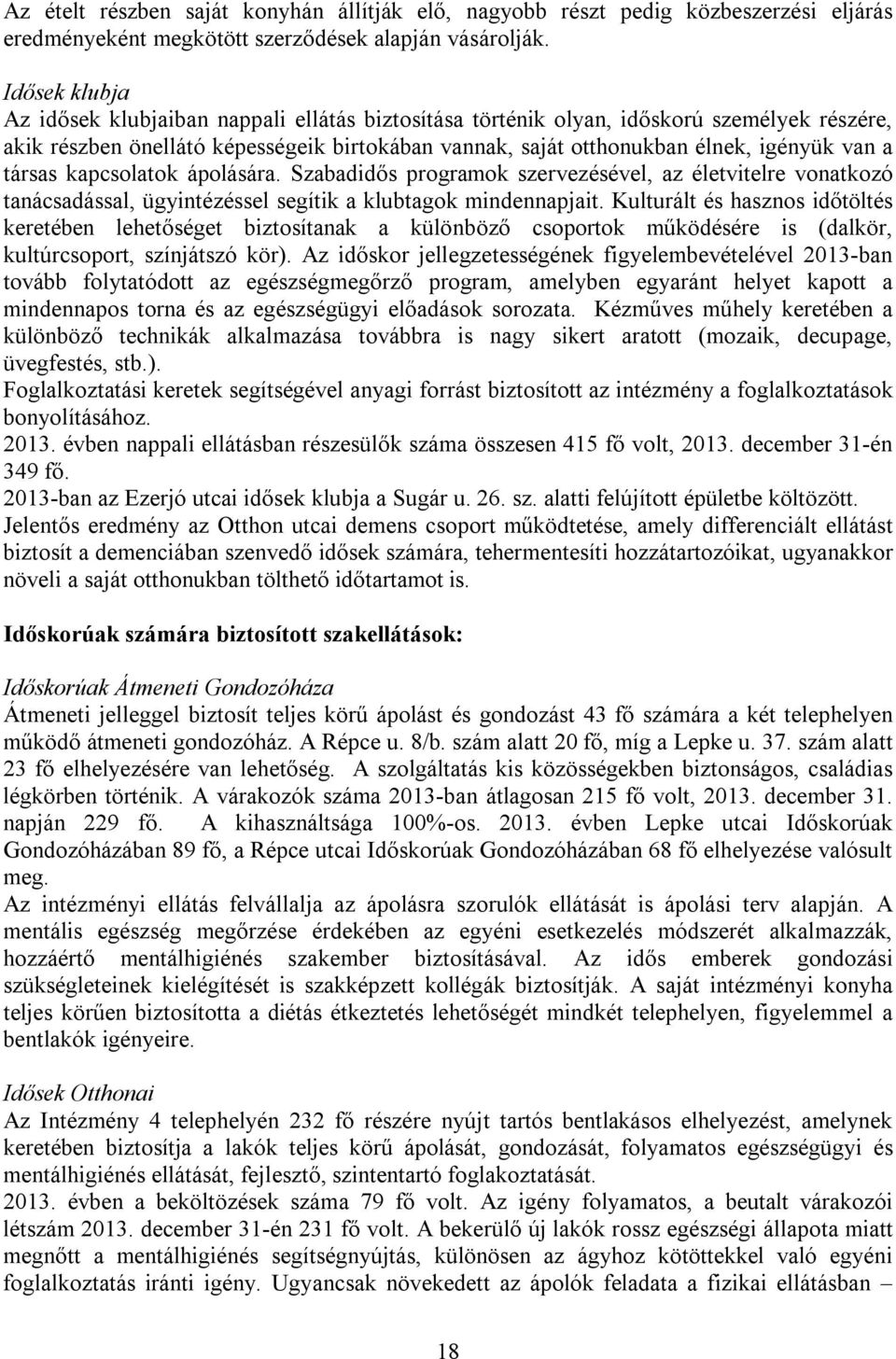 társas kapcsolatok ápolására. Szabadidős programok szervezésével, az életvitelre vonatkozó tanácsadással, ügyintézéssel segítik a klubtagok mindennapjait.