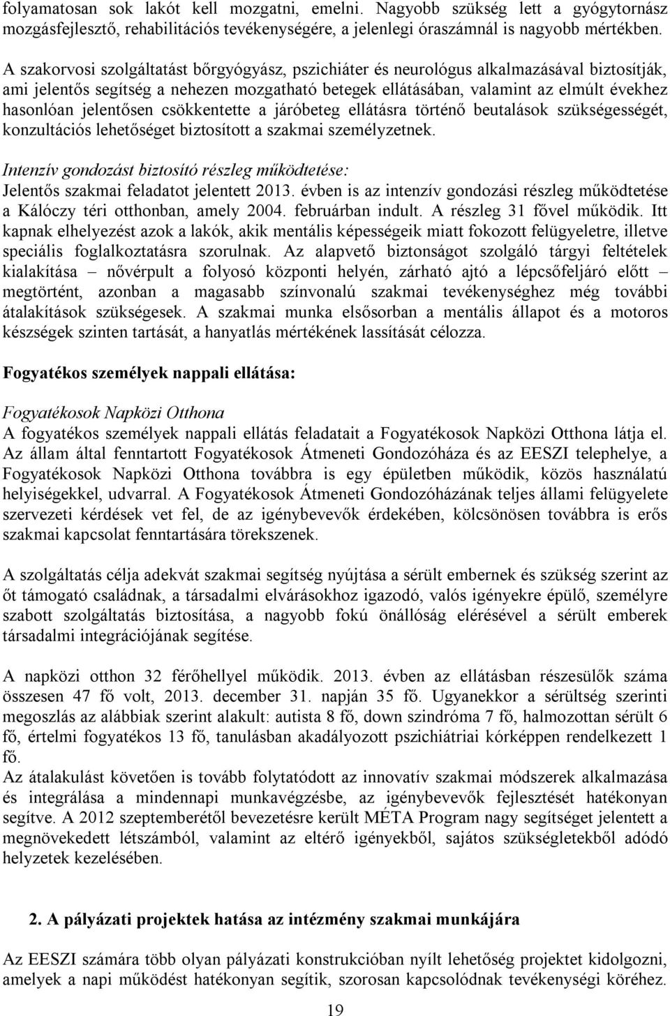 jelentősen csökkentette a járóbeteg ellátásra történő beutalások szükségességét, konzultációs lehetőséget biztosított a szakmai személyzetnek.