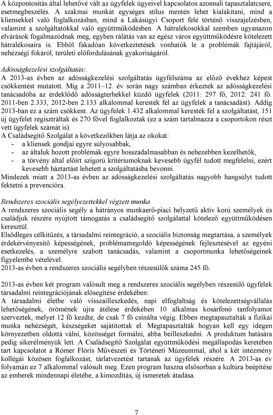 együttműködésben. A hátralékosokkal szemben ugyanazon elvárások fogalmazódnak meg, egyben rálátás van az egész város együttműködésre kötelezett hátralékosaira is.