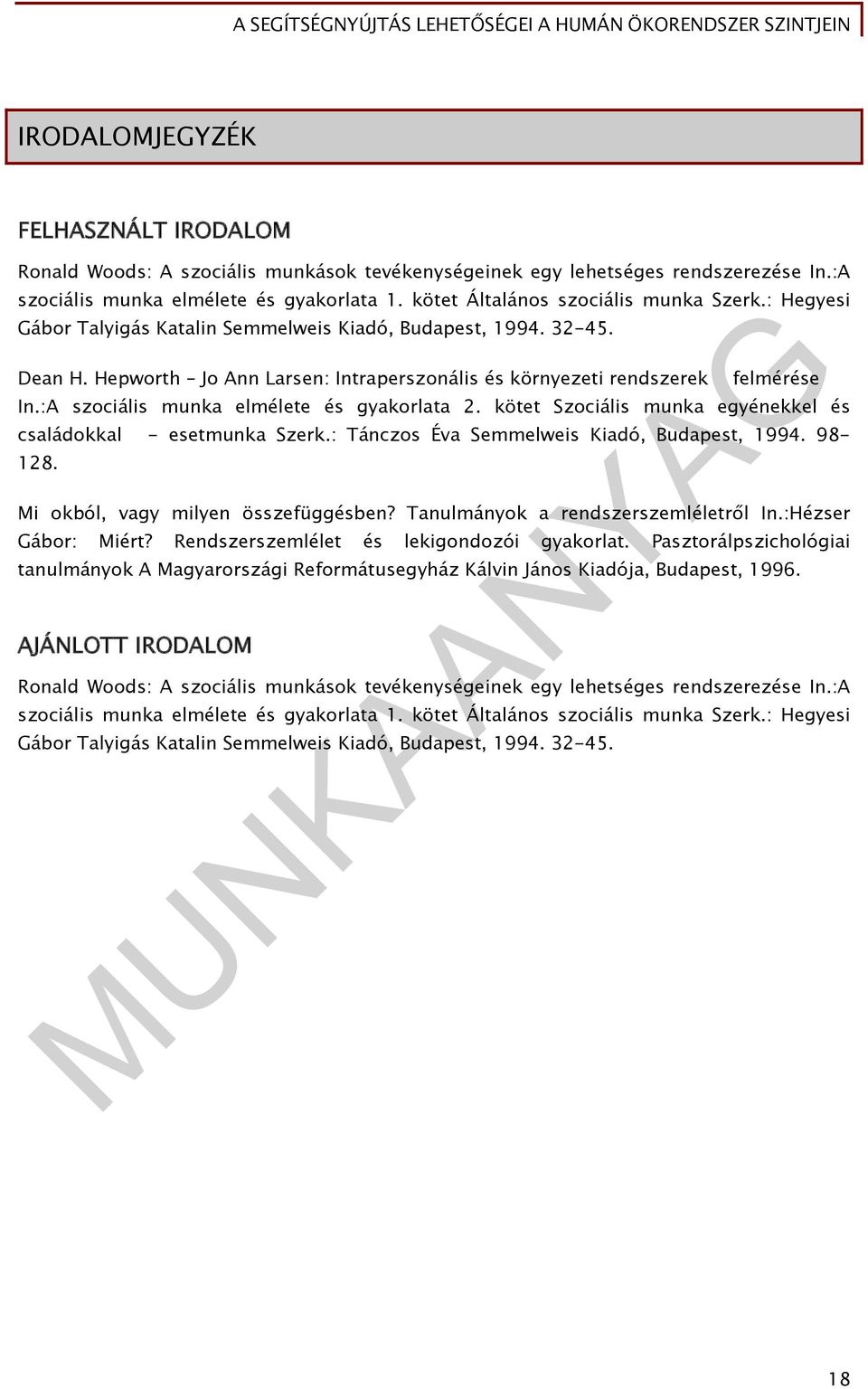 :A szociális munka elmélete és gyakorlata 2. kötet Szociális munka egyénekkel és családokkal - esetmunka Szerk.: Tánczos Éva Semmelweis Kiadó, Budapest, 1994. 98-128.