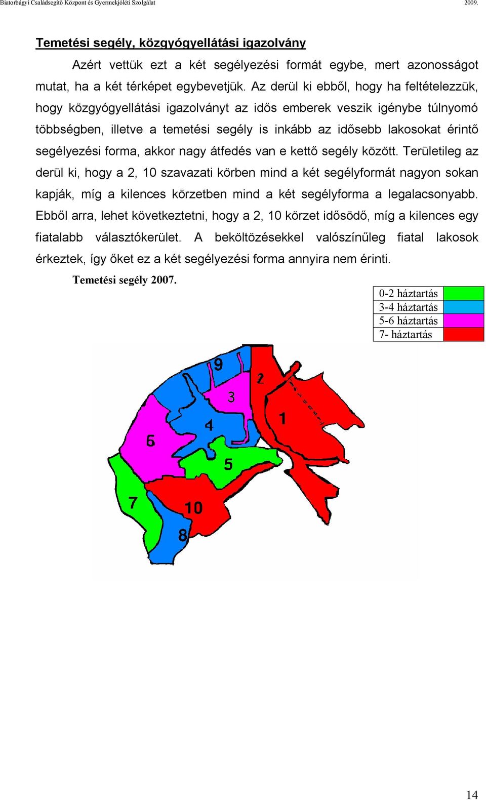 segélyezési forma, akkor nagy átfedés van e kettő segély között.