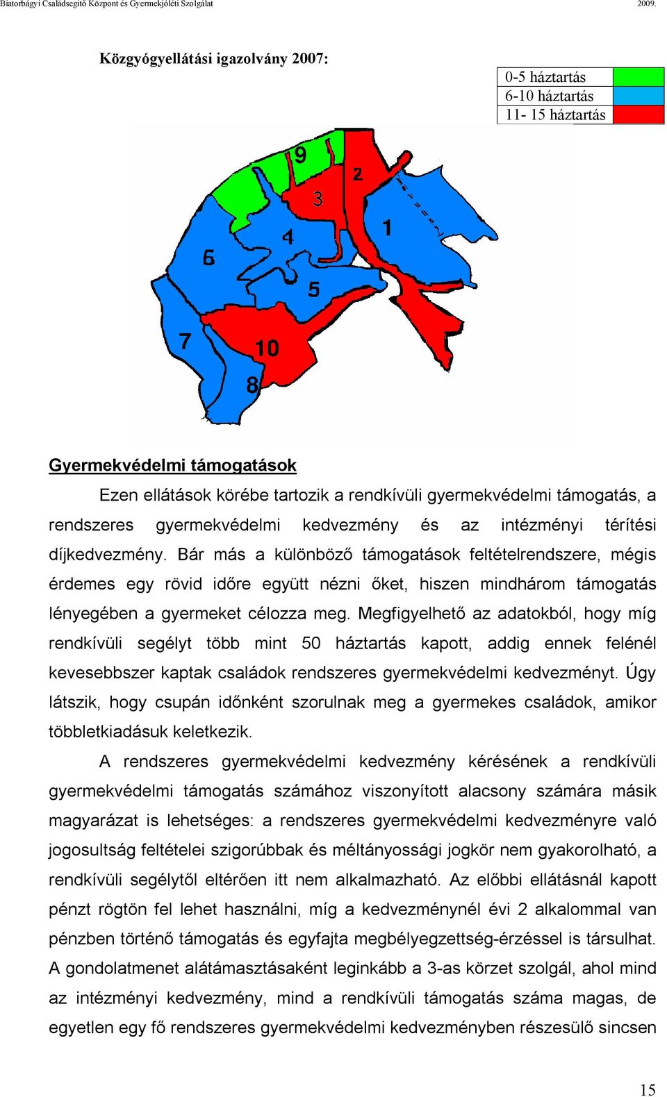 Bár más a különböző támogatások feltételrendszere, mégis érdemes egy rövid időre együtt nézni őket, hiszen mindhárom támogatás lényegében a gyermeket célozza meg.