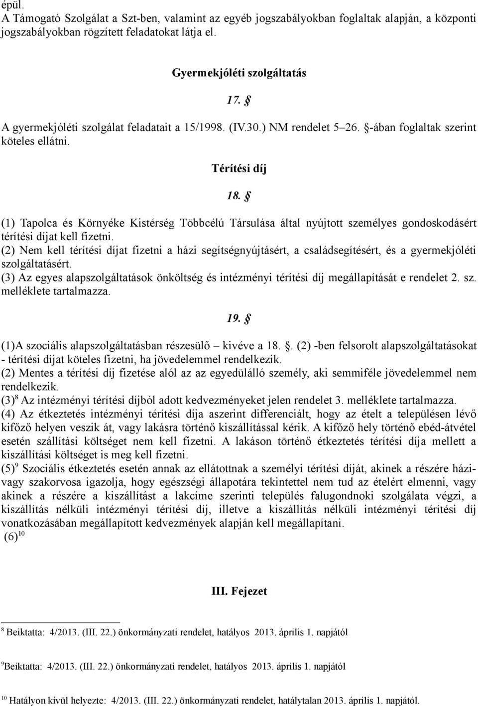 (1) Tapolca és Környéke Kistérség Többcélú Társulása által nyújtott személyes gondoskodásért térítési díjat kell fizetni.