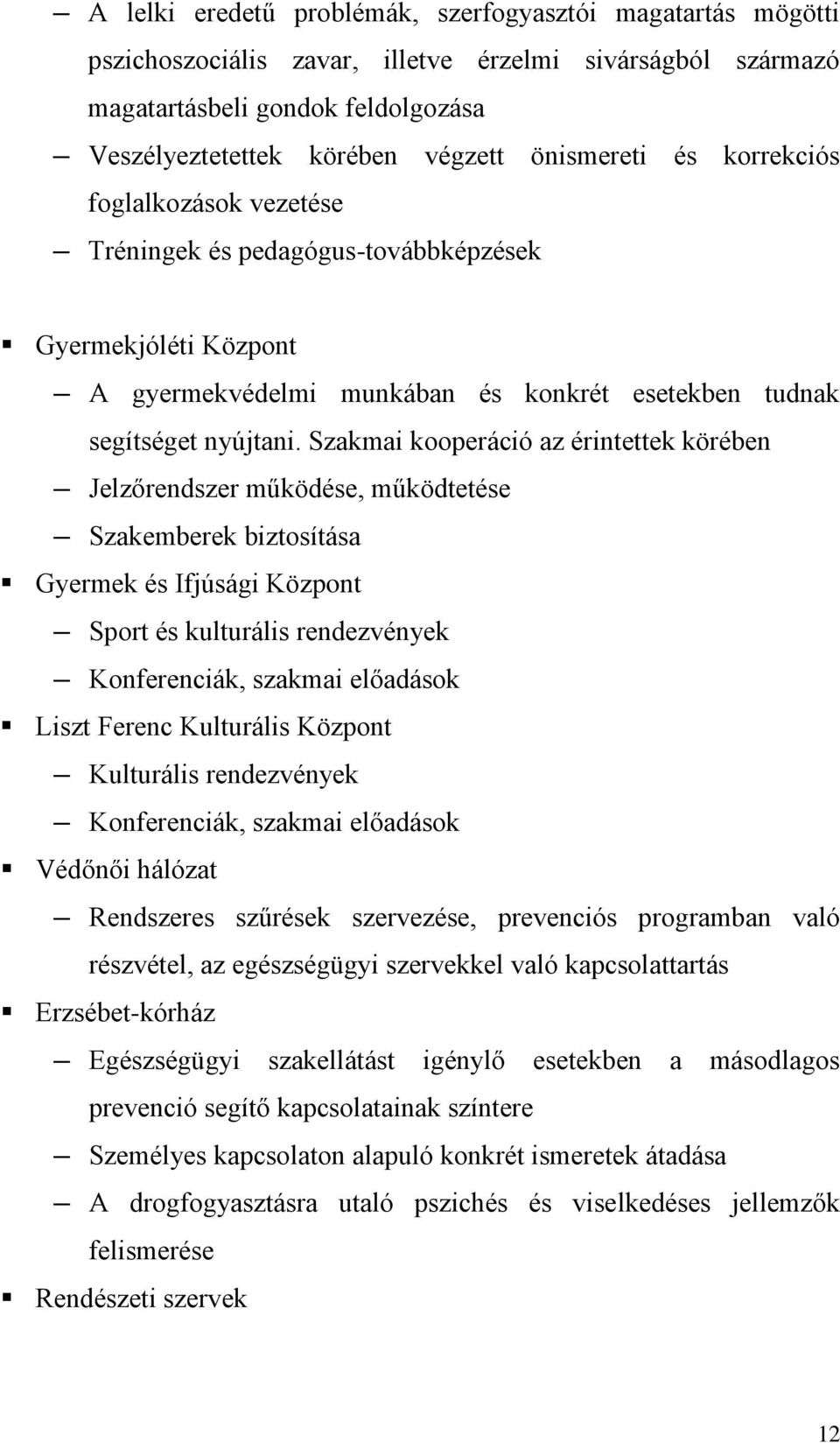 Szakmai kooperáció az érintettek körében Jelzőrendszer működése, működtetése Szakemberek biztosítása Gyermek és Ifjúsági Központ Sport és kulturális rendezvények Konferenciák, szakmai előadások Liszt