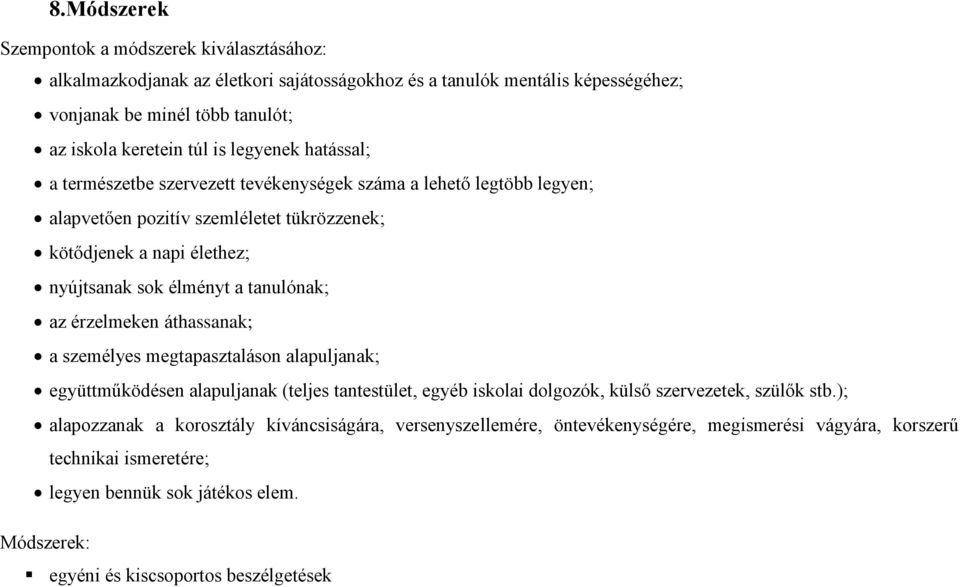 tanulónak; az érzelmeken áthassanak; a személyes megtapasztaláson alapuljanak; együttműködésen alapuljanak (teljes tantestület, egyéb iskolai dolgozók, külső szervezetek, szülők stb.