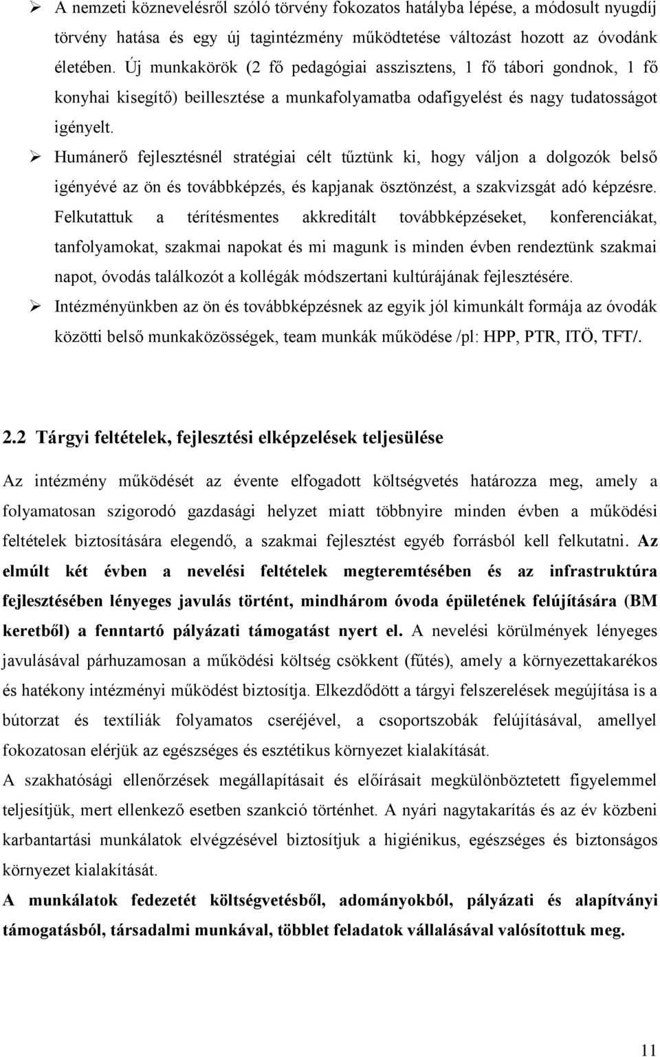 Humánerő fejlesztésnél stratégiai célt tűztünk ki, hogy váljon a dolgozók belső igényévé az ön és továbbképzés, és kapjanak ösztönzést, a szakvizsgát adó képzésre.