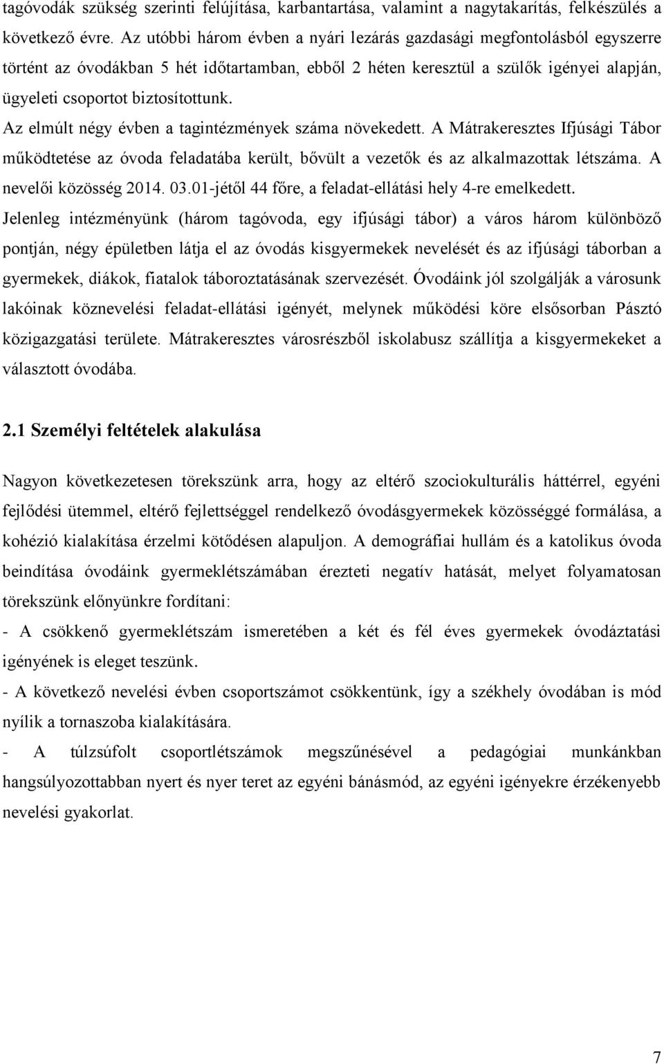 Az elmúlt négy évben a tagintézmények száma növekedett. A Mátrakeresztes Ifjúsági Tábor működtetése az óvoda feladatába került, bővült a vezetők és az alkalmazottak létszáma. A nevelői közösség 2014.