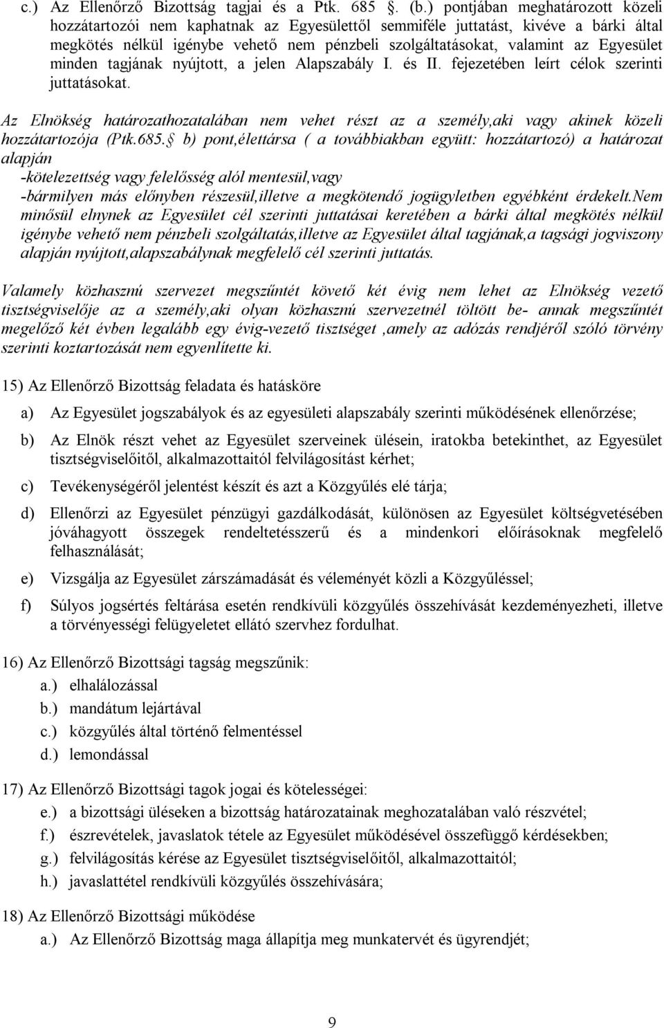 Egyesület minden tagjának nyújtott, a jelen Alapszabály I. és II. fejezetében leírt célok szerinti juttatásokat.