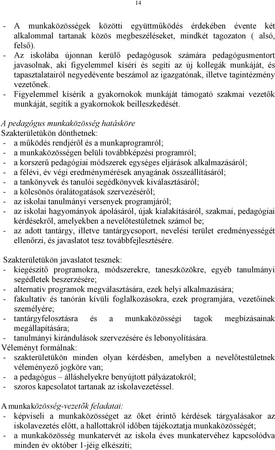 illetve tagintézmény vezetőnek. - Figyelemmel kísérik a gyakornokok munkáját támogató szakmai vezetők munkáját, segítik a gyakornokok beilleszkedését.