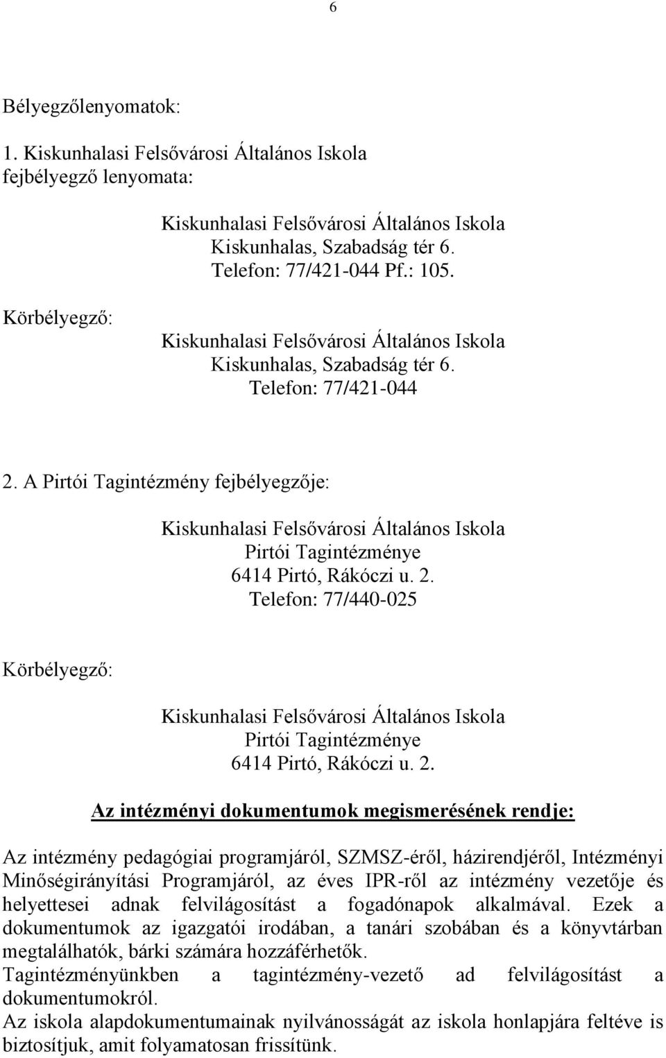 A Pirtói Tagintézmény fejbélyegzője: Kiskunhalasi Felsővárosi Általános Iskola Pirtói Tagintézménye 6414 Pirtó, Rákóczi u. 2.