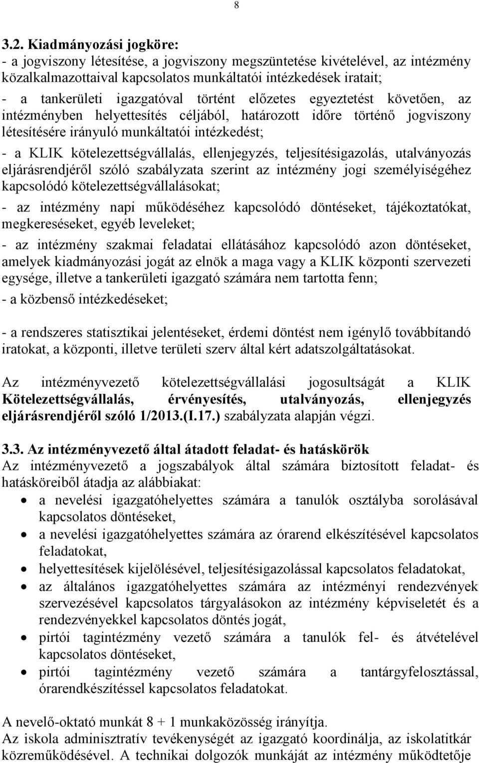 történt előzetes egyeztetést követően, az intézményben helyettesítés céljából, határozott időre történő jogviszony létesítésére irányuló munkáltatói intézkedést; - a KLIK kötelezettségvállalás,