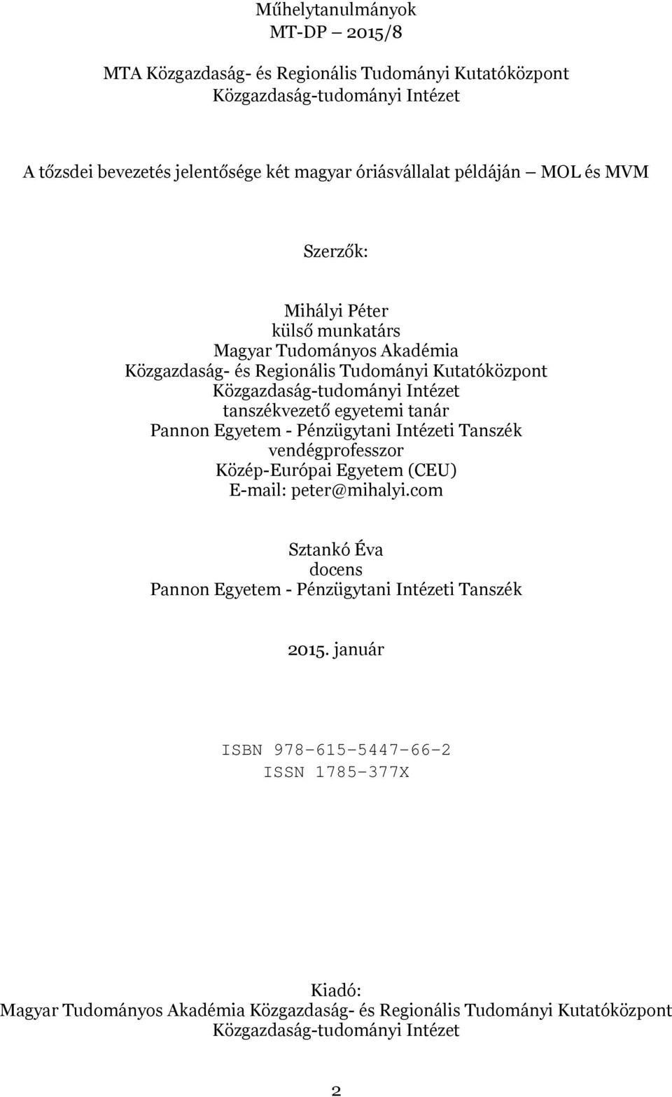 tanszékvezető egyetemi tanár Pannon Egyetem - Pénzügytani Intézeti Tanszék vendégprofesszor Közép-Európai Egyetem (CEU) E-mail: peter@mihalyi.