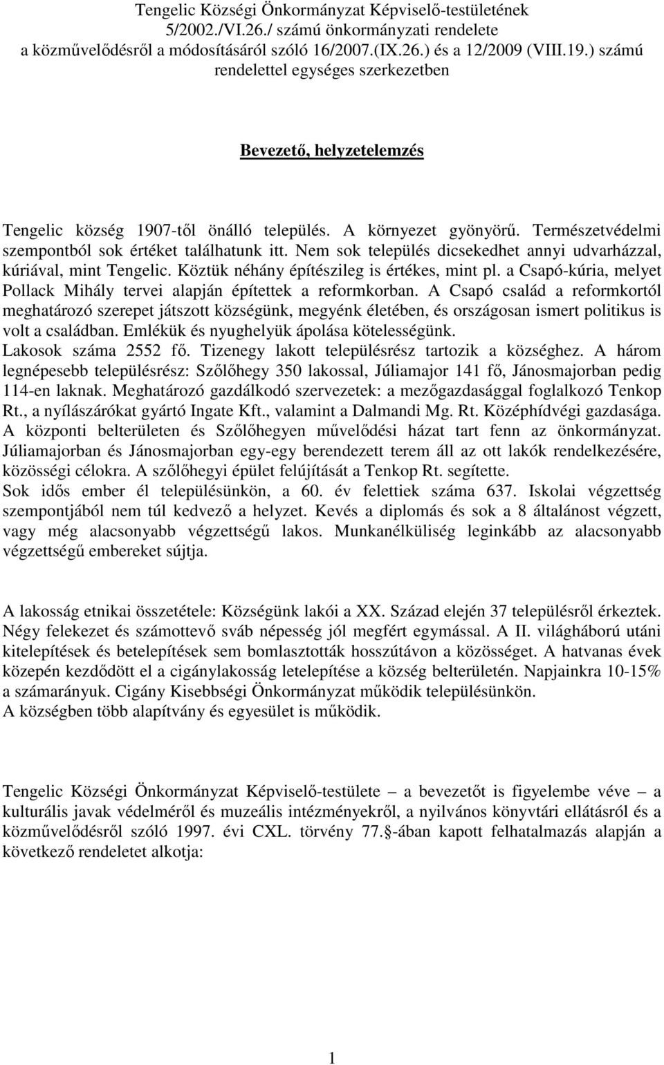 Nem sok település dicsekedhet annyi udvarházzal, kúriával, mint Tengelic. Köztük néhány építészileg is értékes, mint pl. a Csapó-kúria, melyet Pollack Mihály tervei alapján építettek a reformkorban.