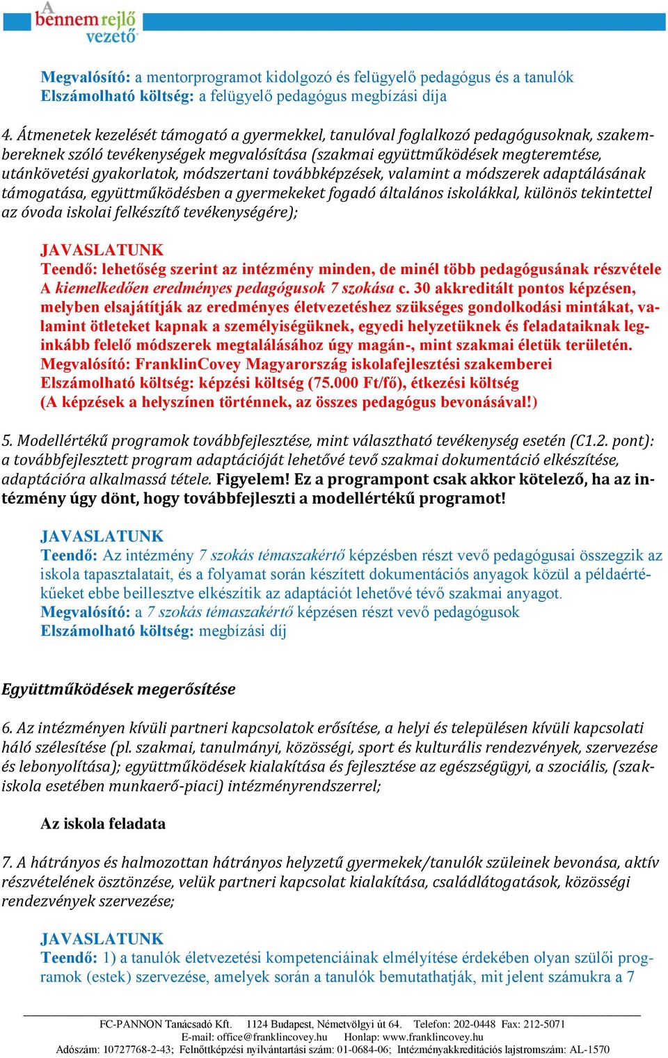 módszertani továbbképzések, valamint a módszerek adaptálásának támogatása, együttműködésben a gyermekeket fogadó általános iskolákkal, különös tekintettel az óvoda iskolai felkészítő tevékenységére);