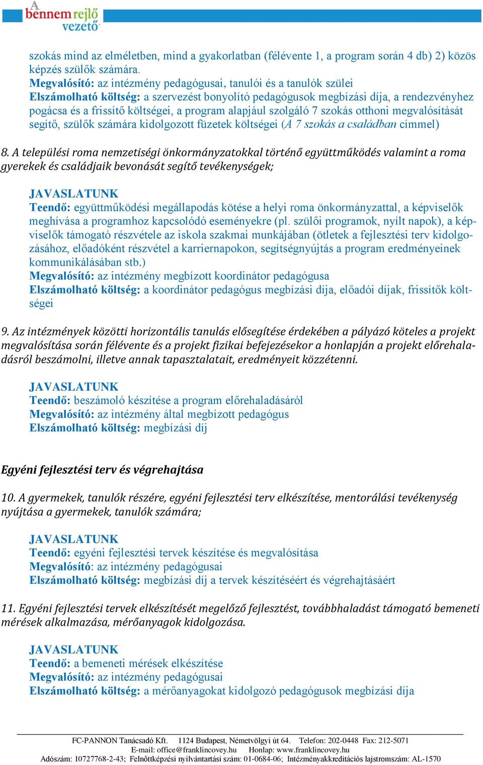 alapjául szolgáló 7 szokás otthoni megvalósítását segítő, szülők számára kidolgozott füzetek költségei (A 7 szokás a családban címmel) 8.