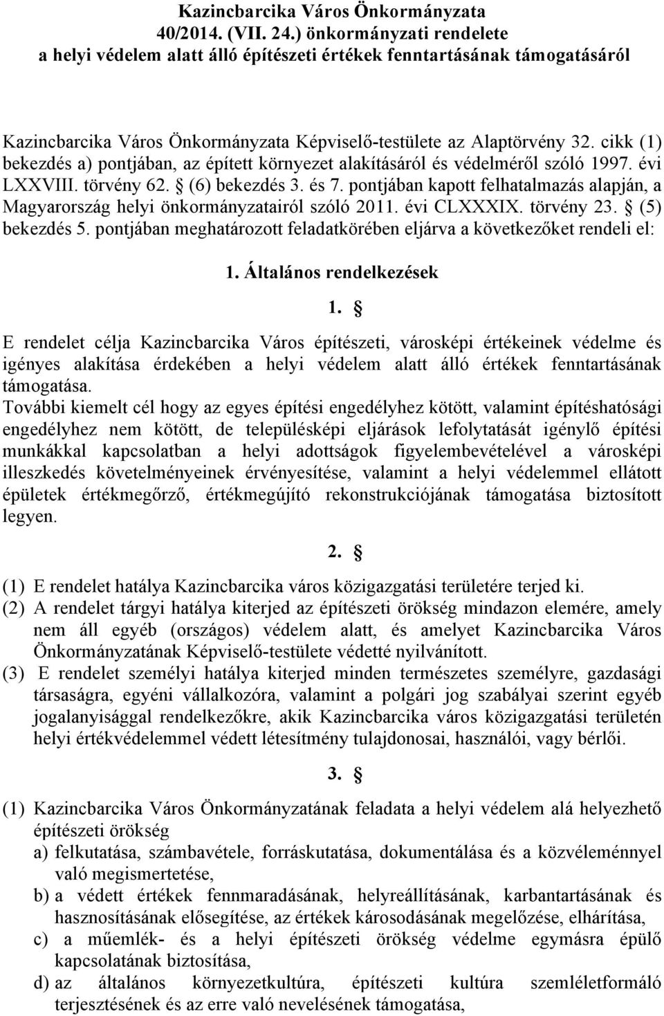 cikk (1) bekezdés a) pontjában, az épített környezet alakításáról és védelméről szóló 1997. évi LXXVIII. törvény 62. (6) bekezdés 3. és 7.