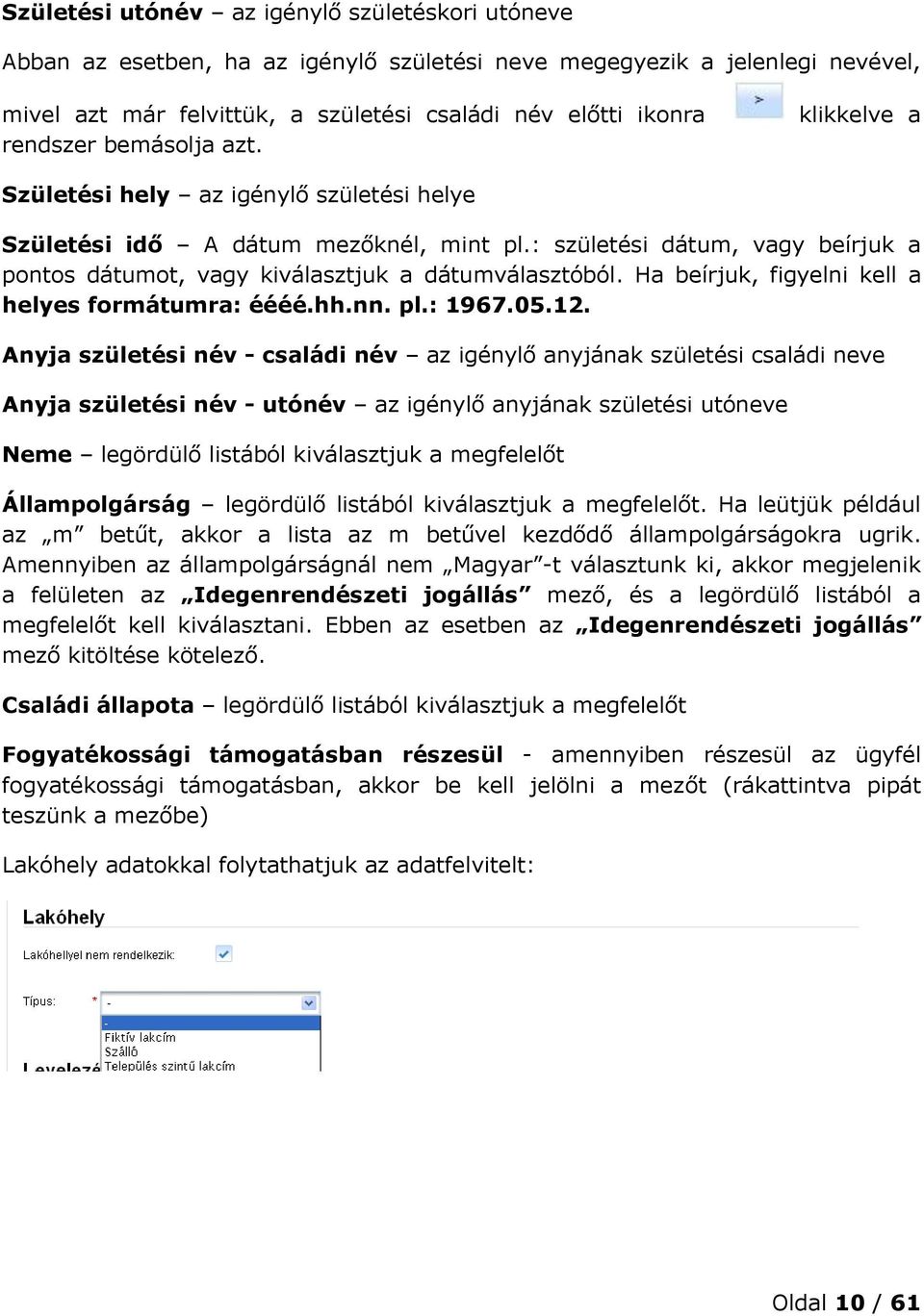 Ha beírjuk, figyelni kell a helyes formátumra: éééé.hh.nn. pl.: 1967.05.12.