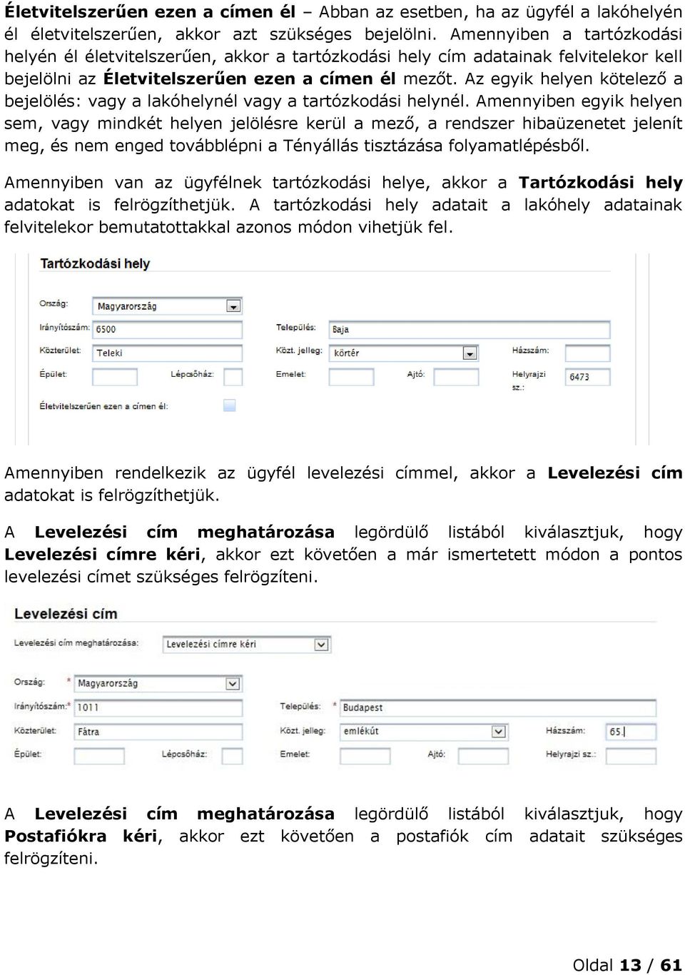 Az egyik helyen kötelező a bejelölés: vagy a lakóhelynél vagy a tartózkodási helynél.