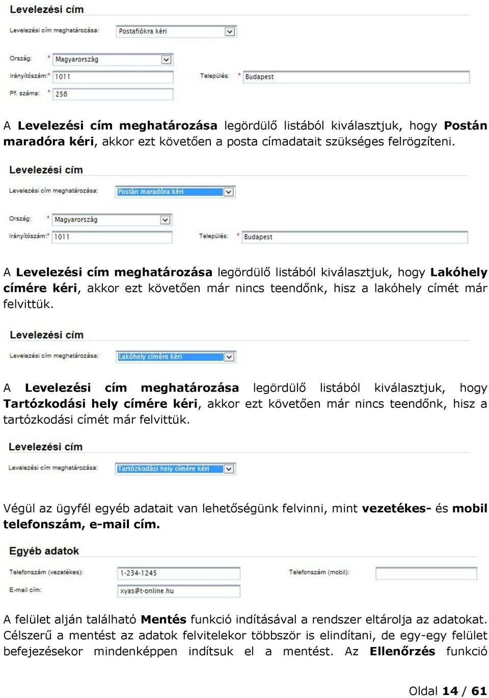 A Levelezési cím meghatározása legördülő listából kiválasztjuk, hogy Tartózkodási hely címére kéri, akkor ezt követően már nincs teendőnk, hisz a tartózkodási címét már felvittük.