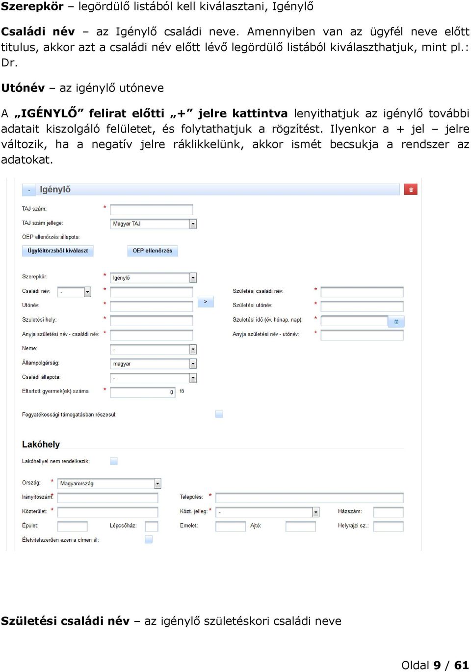 Utónév az igénylő utóneve A IGÉNYLŐ felirat előtti + jelre kattintva lenyithatjuk az igénylő további adatait kiszolgáló felületet, és