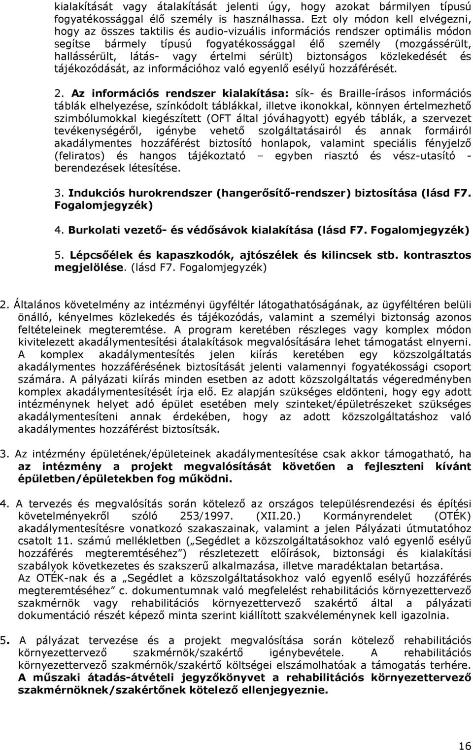 vagy értelmi sérült) biztonságos közlekedését és tájékozódását, az információhoz való egyenlő esélyű hozzáférését. 2.