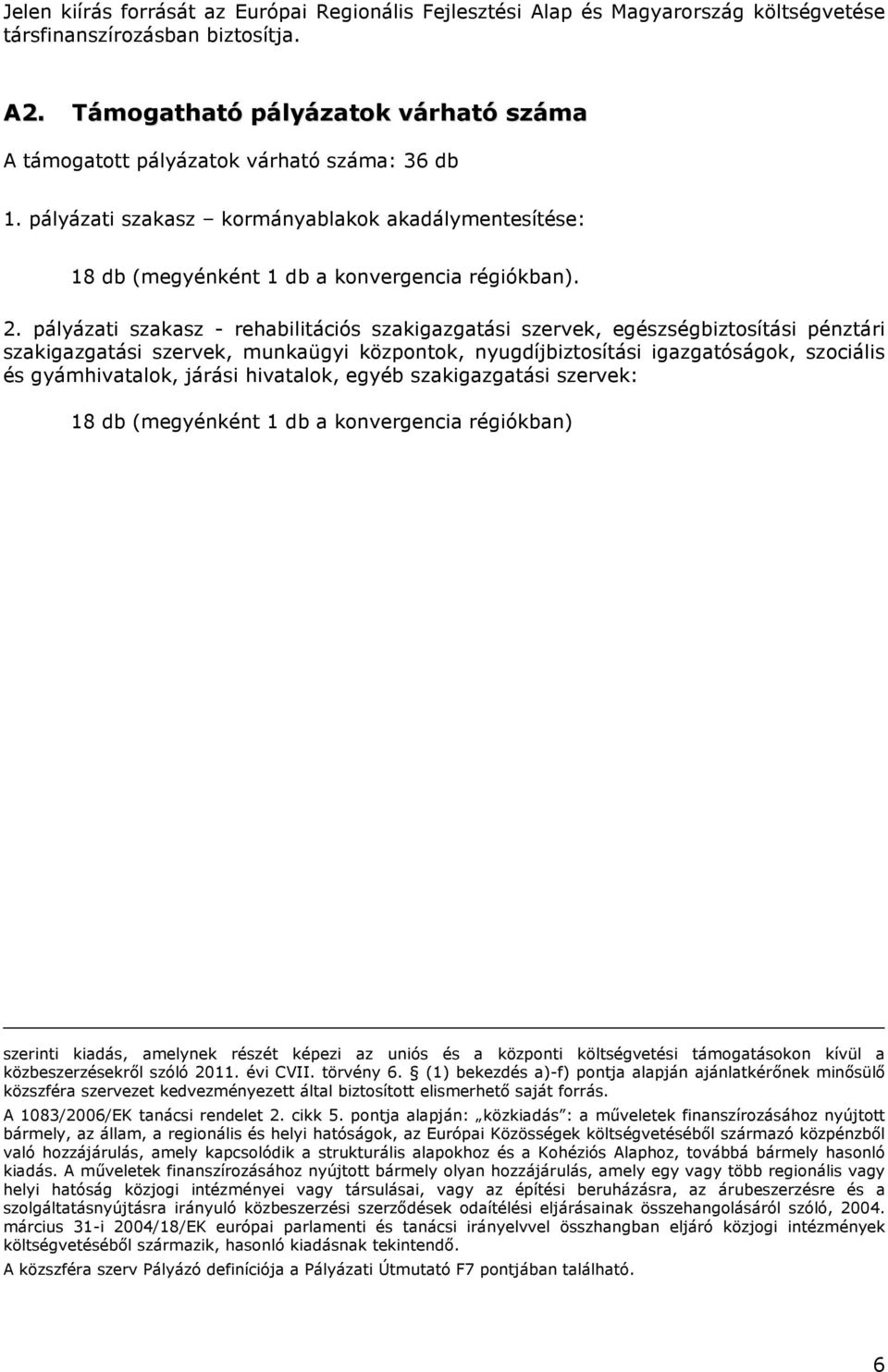 pályázati szakasz - rehabilitációs szakigazgatási szervek, egészségbiztosítási pénztári szakigazgatási szervek, munkaügyi központok, nyugdíjbiztosítási igazgatóságok, szociális és gyámhivatalok,