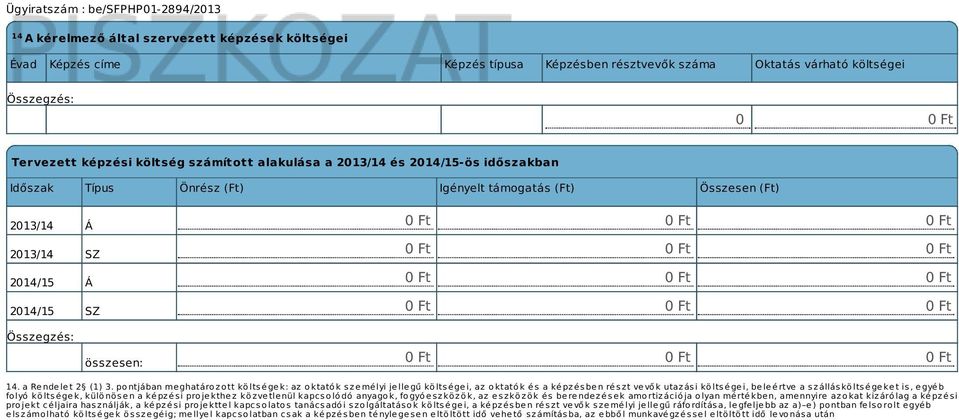 pontjában meghatározott költségek: az oktatók személyi jellegű költségei, az oktatók és a képzésben részt vevők utazási költségei, beleértve a szállásköltségeket is, egyéb folyó költségek, különösen