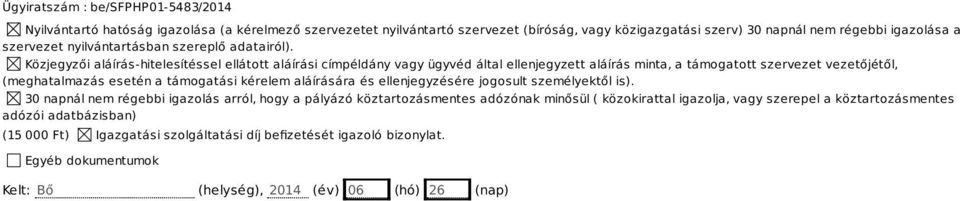 Közjegyzői aláírás-hitelesítéssel ellátott aláírási címpéldány vagy ügyvéd által ellenjegyzett aláírás minta, a támogatott szervezet vezetőjétől, (meghatalmazás esetén a támogatási