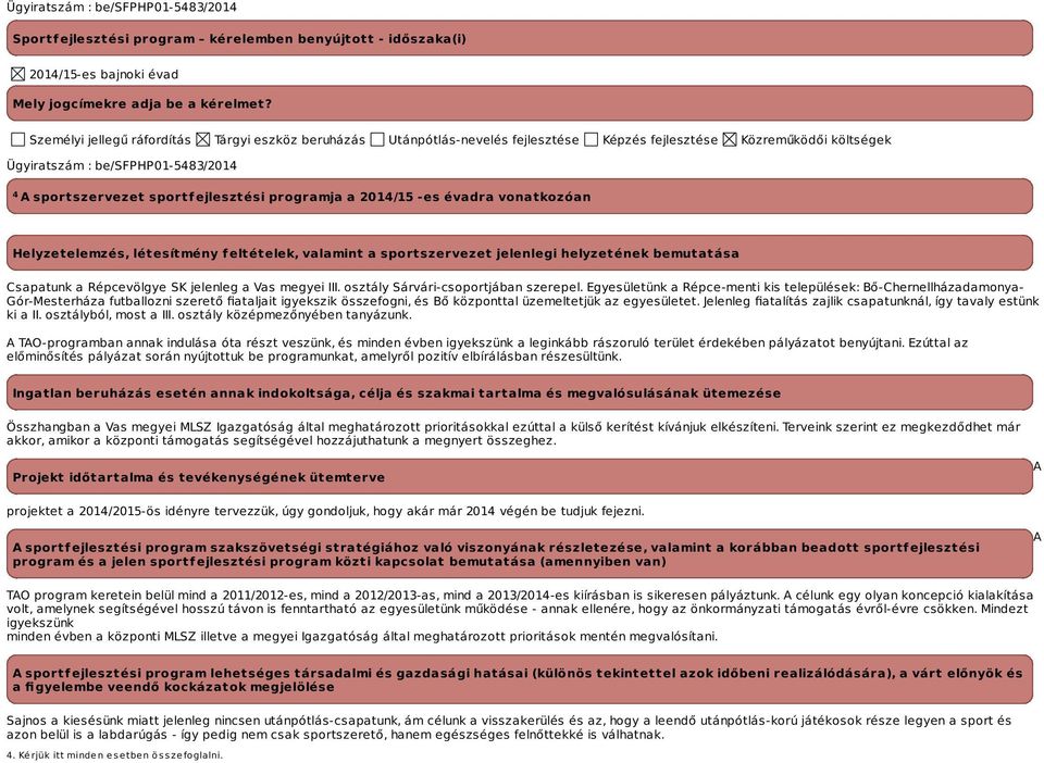 programja a -es évadra vonatkozóan Helyzetelemzés, létesítmény feltételek, valamint a sportszervezet jelenlegi helyzetének bemutatása Csapatunk a Répcevölgye SK jelenleg a Vas megyei III.