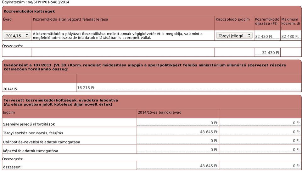 rendelet módosítása alapján a sportpolitikáért f elelős minisztérium ellenőrző szervezet részére kötelezően fordítandó összeg: 16 215 Ft Tervezett közreműködői költségek, évadokra lebontva (Az