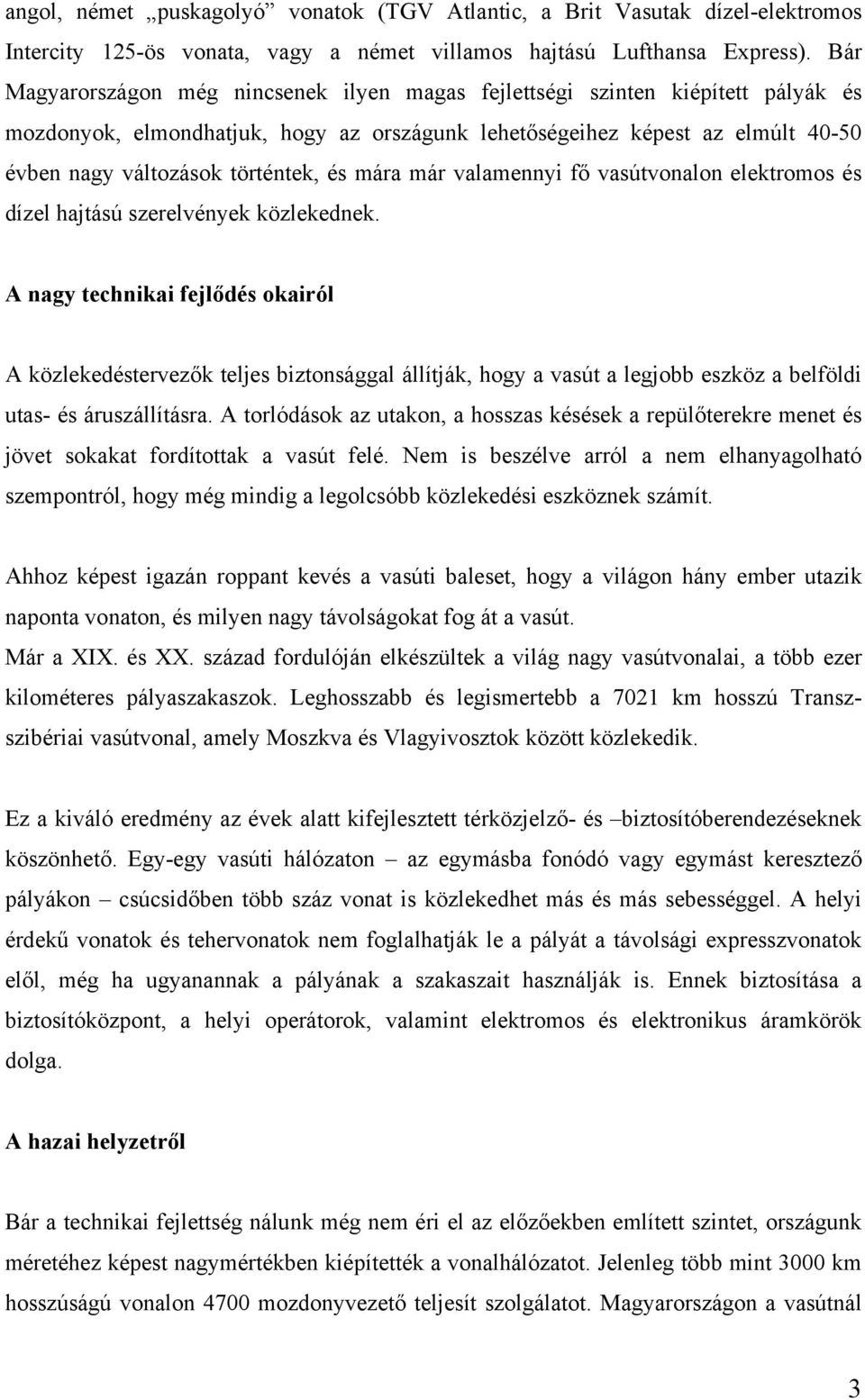 és mára már valamennyi fő vasútvonalon elektromos és dízel hajtású szerelvények közlekednek.