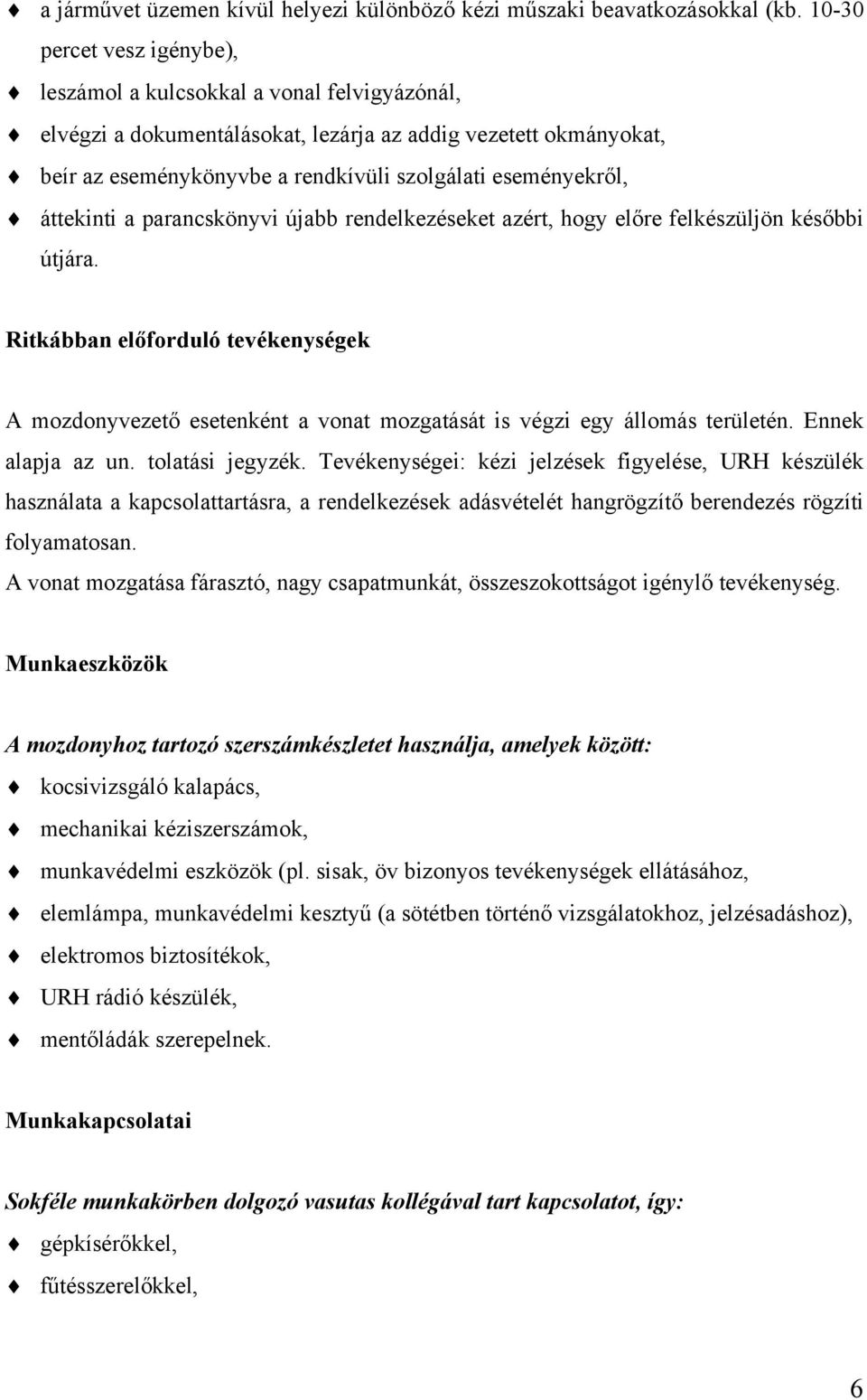 áttekinti a parancskönyvi újabb rendelkezéseket azért, hogy előre felkészüljön későbbi útjára.