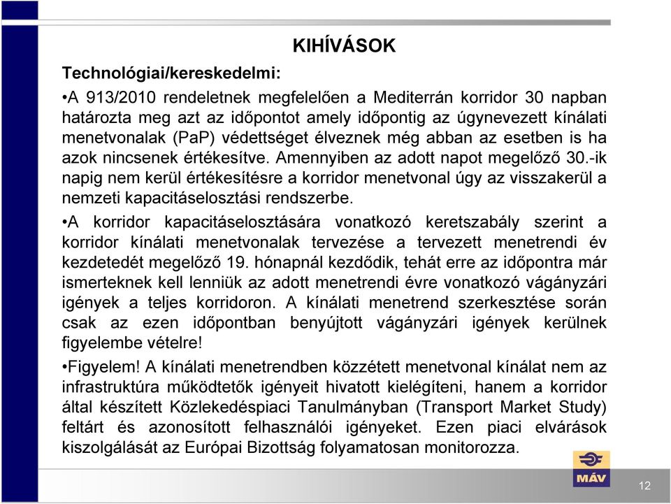 -ik napig nem kerül értékesítésre a korridor menetvonal úgy az visszakerül a nemzeti kapacitáselosztási rendszerbe.