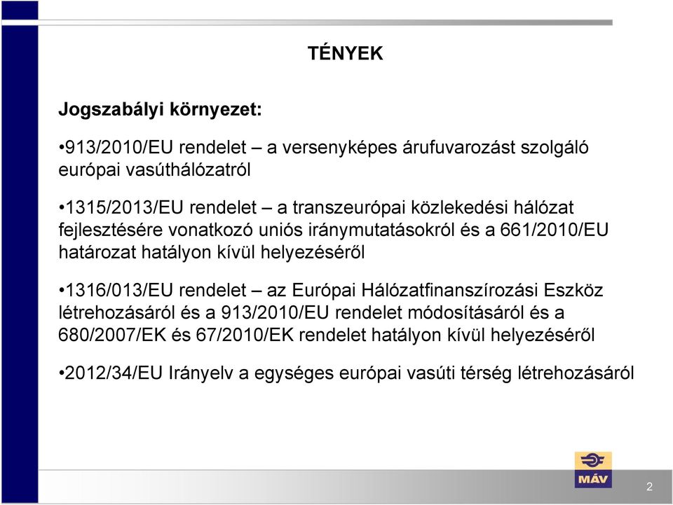 kívül helyezéséről 1316/013/EU rendelet az Európai Hálózatfinanszírozási Eszköz létrehozásáról és a 913/2010/EU rendelet