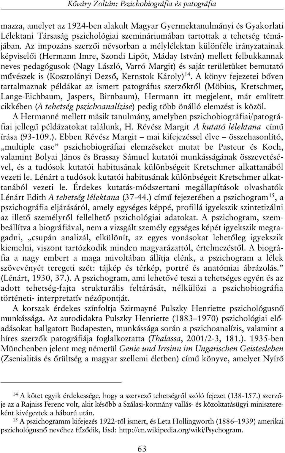 területüket bemutató mûvészek is (Kosztolányi Dezsõ, Kernstok Károly) 14.