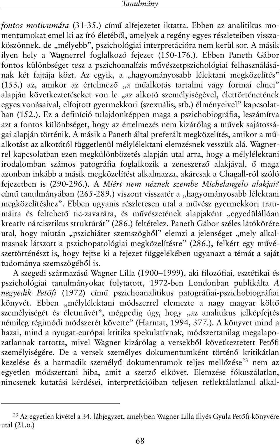 A másik ilyen hely a Wagnerrel foglalkozó fejezet (150-176.). Ebben Paneth Gábor fontos különbséget tesz a pszichoanalízis mûvészetpszichológiai felhasználásának két fajtája közt.