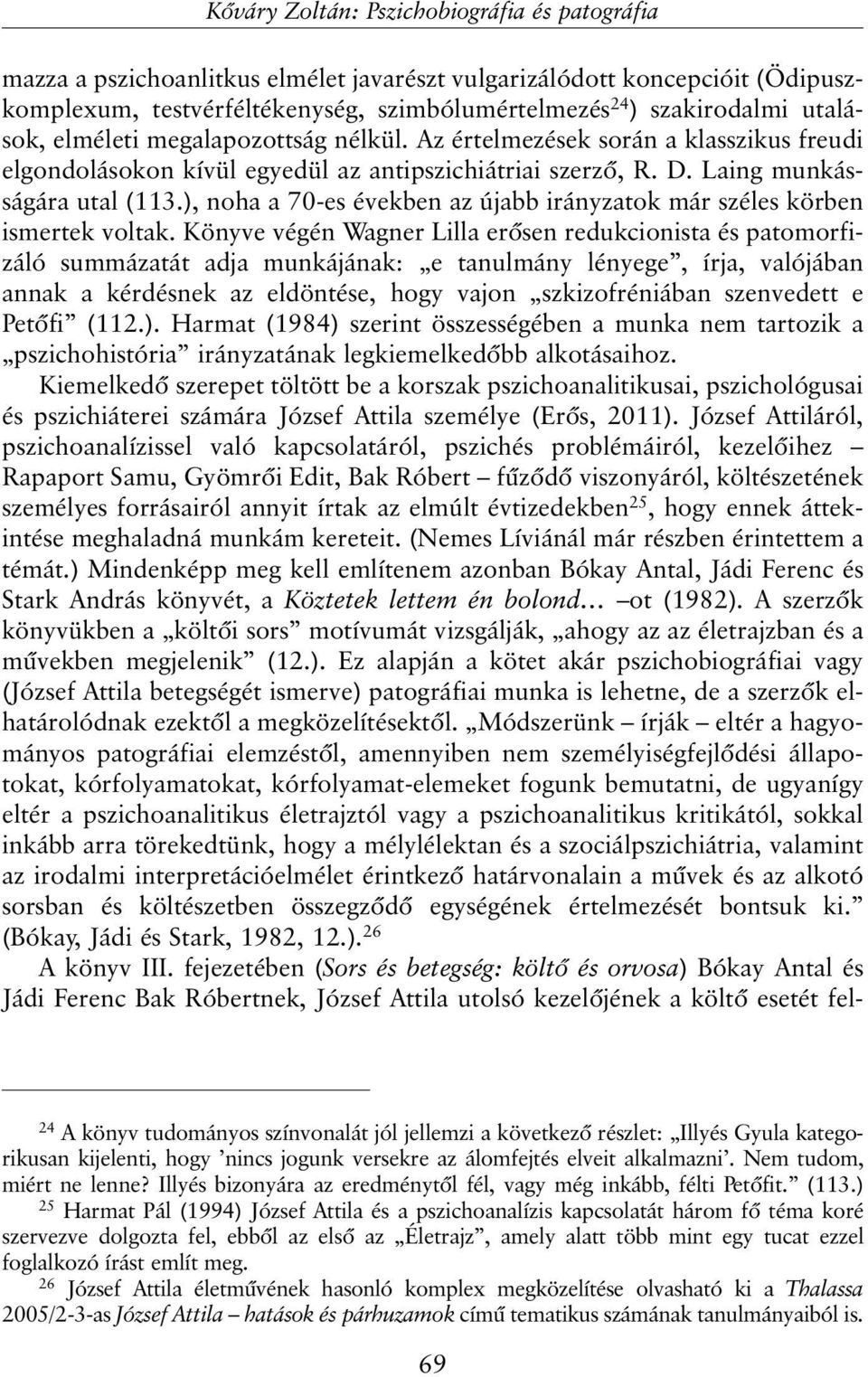 ), noha a 70-es években az újabb irányzatok már széles körben ismertek voltak.